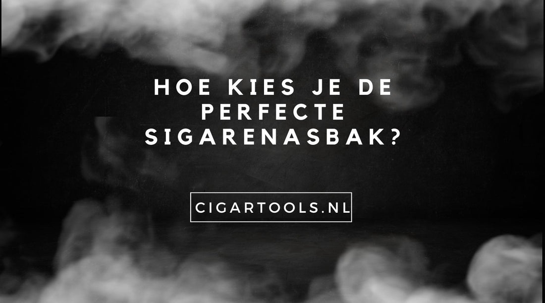 Hoe kies je de perfecte sigarenasbak?