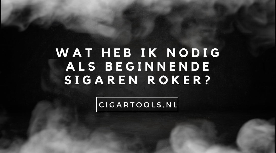 Wat Heb Ik Nodig Als Beginnende Sigaren Roker?