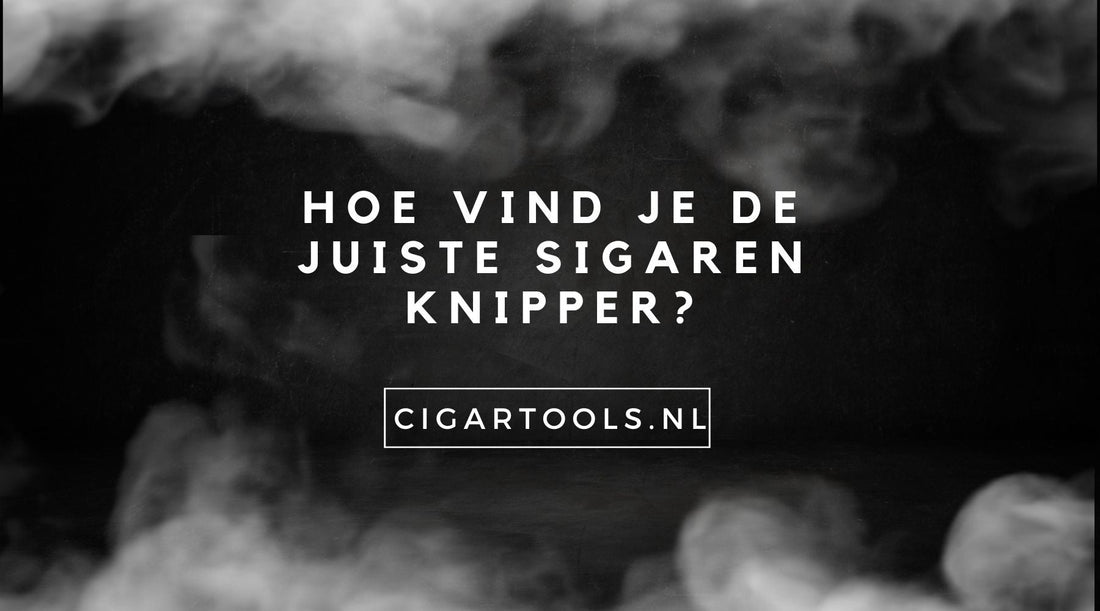 Hoe vind je de juiste sigaren knipper